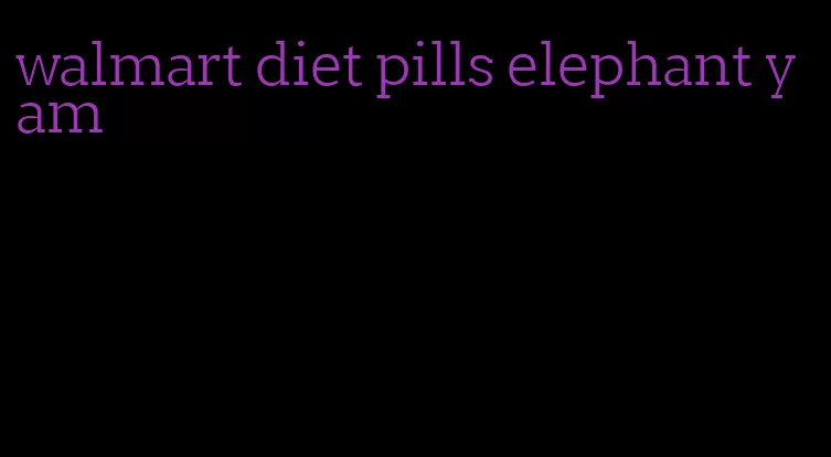 walmart diet pills elephant yam