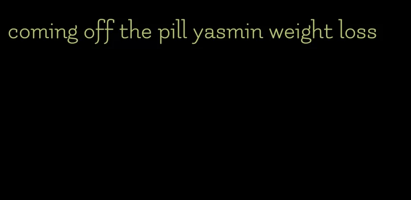 coming off the pill yasmin weight loss