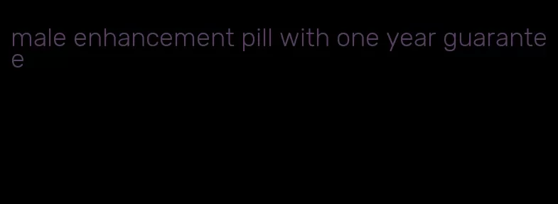 male enhancement pill with one year guarantee