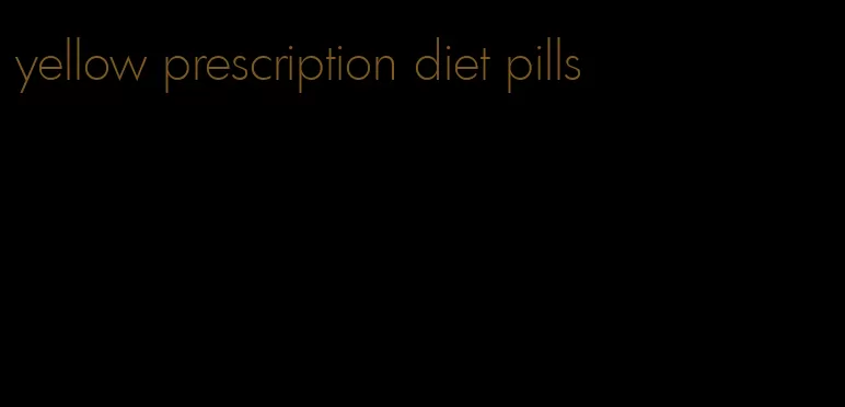 yellow prescription diet pills