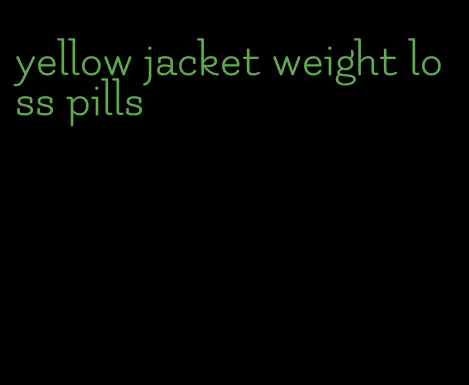 yellow jacket weight loss pills