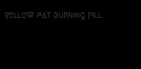 yellow fat burning pill