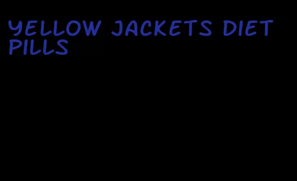 yellow jackets diet pills