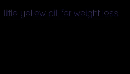 little yellow pill for weight loss