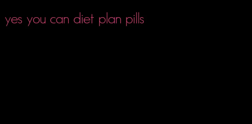 yes you can diet plan pills