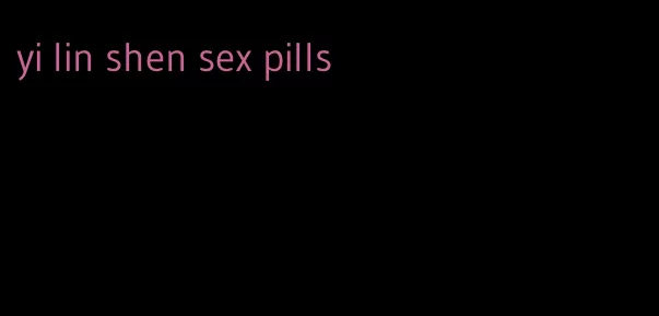 yi lin shen sex pills