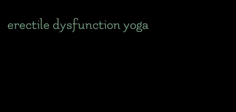 erectile dysfunction yoga