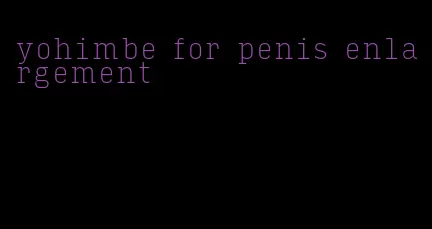 yohimbe for penis enlargement