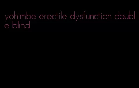 yohimbe erectile dysfunction double blind