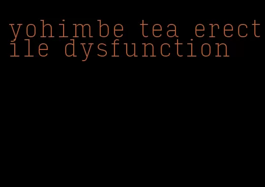 yohimbe tea erectile dysfunction