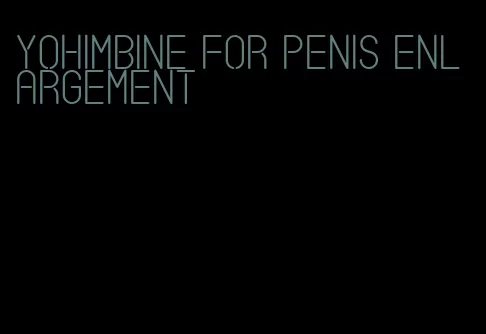 yohimbine for penis enlargement