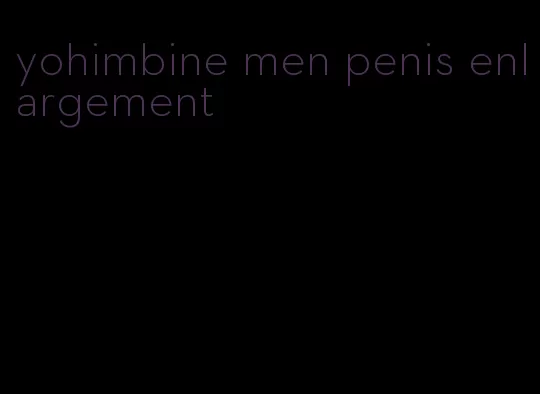 yohimbine men penis enlargement