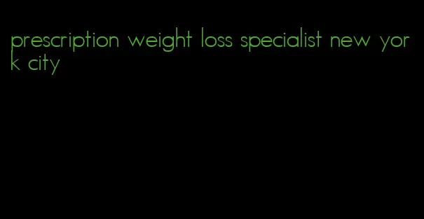 prescription weight loss specialist new york city