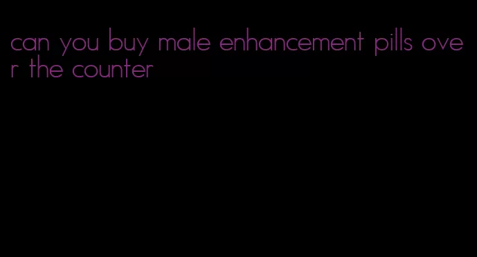 can you buy male enhancement pills over the counter