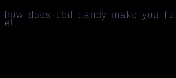 how does cbd candy make you feel