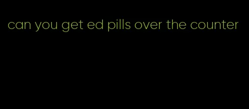 can you get ed pills over the counter