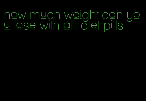 how much weight can you lose with alli diet pills