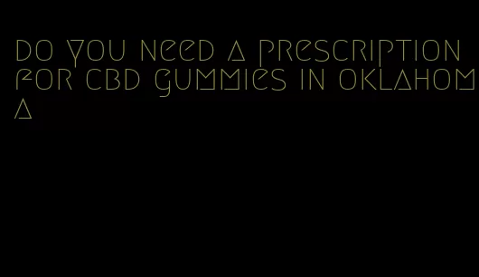 do you need a prescription for cbd gummies in oklahoma