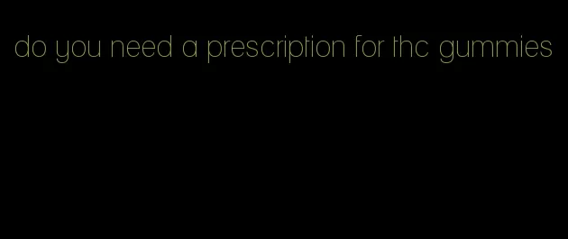 do you need a prescription for thc gummies