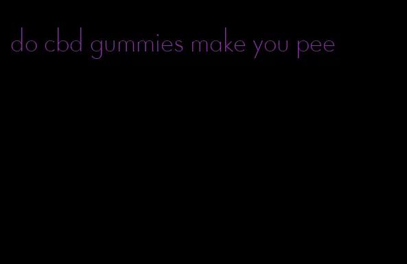 do cbd gummies make you pee