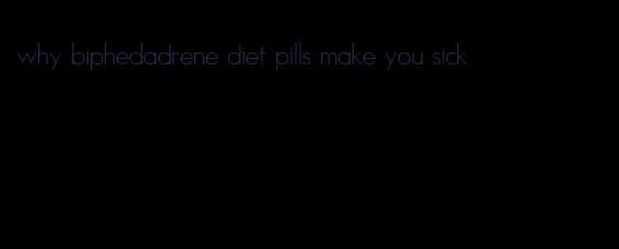 why biphedadrene diet pills make you sick