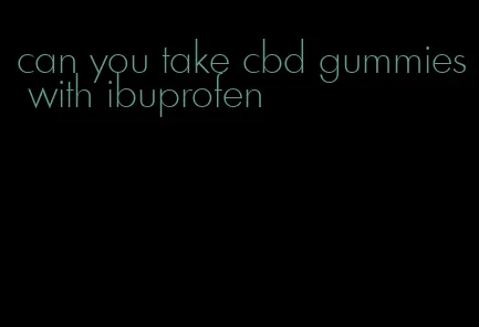 can you take cbd gummies with ibuprofen