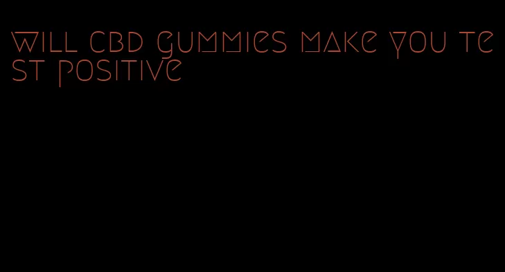 will cbd gummies make you test positive