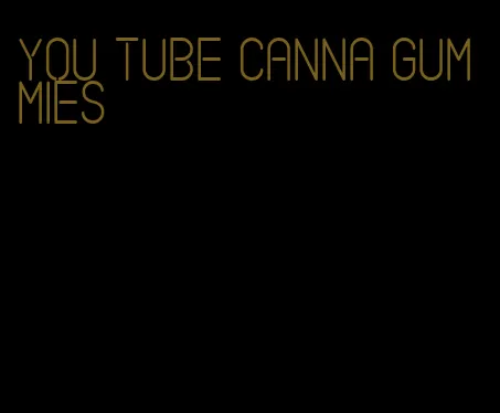 you tube canna gummies