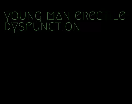 young man erectile dysfunction