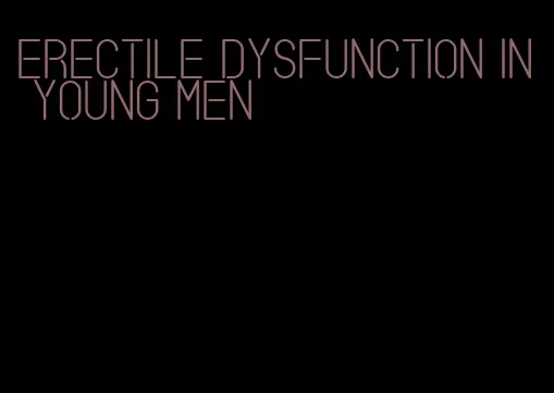 erectile dysfunction in young men