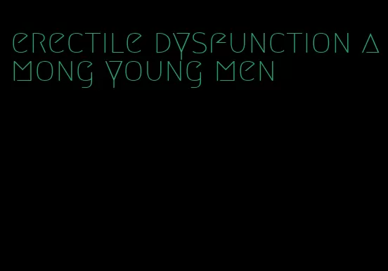 erectile dysfunction among young men