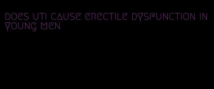 does uti cause erectile dysfunction in young men