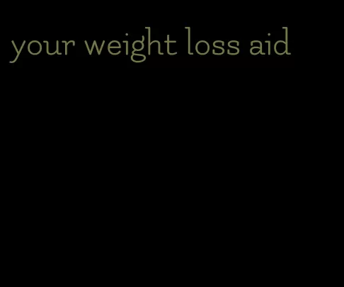 your weight loss aid