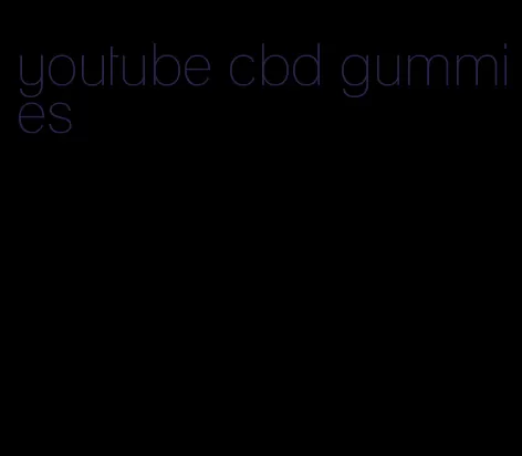 youtube cbd gummies