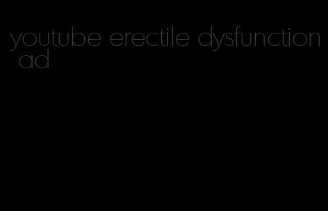 youtube erectile dysfunction ad