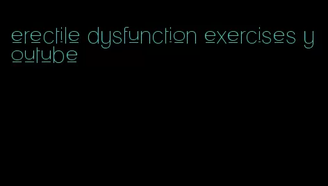 erectile dysfunction exercises youtube