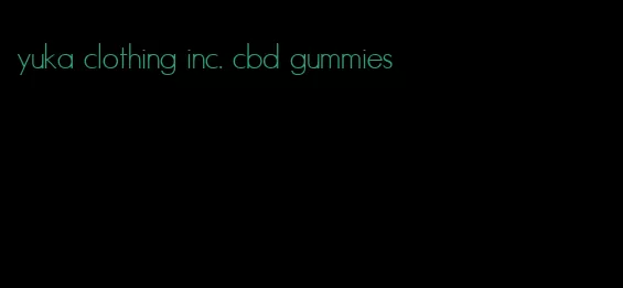 yuka clothing inc. cbd gummies