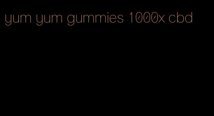 yum yum gummies 1000x cbd