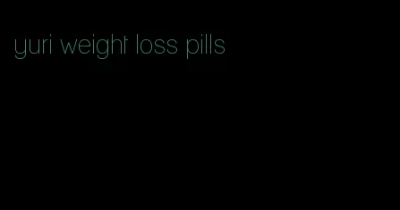 yuri weight loss pills