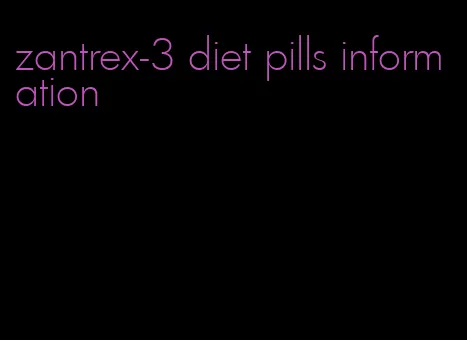 zantrex-3 diet pills information