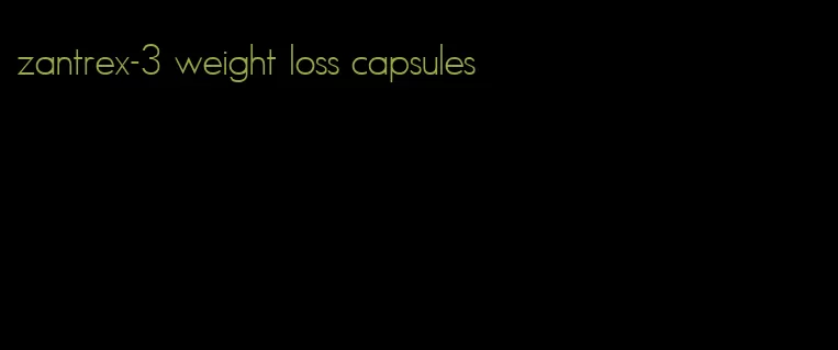 zantrex-3 weight loss capsules