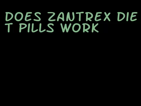 does zantrex diet pills work