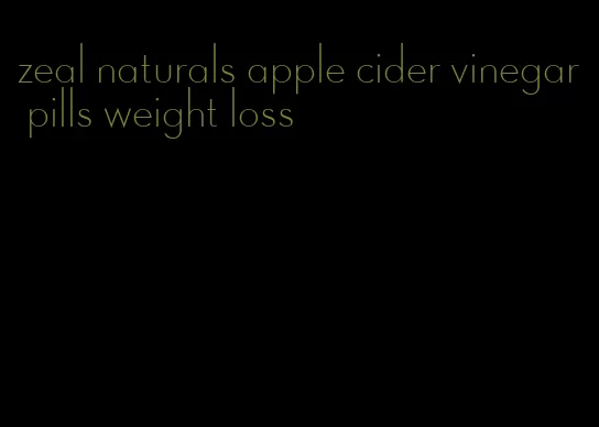 zeal naturals apple cider vinegar pills weight loss