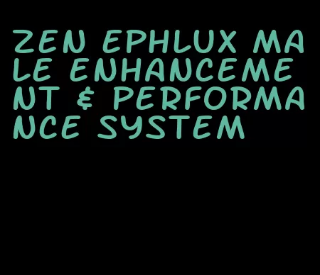 zen ephlux male enhancement & performance system