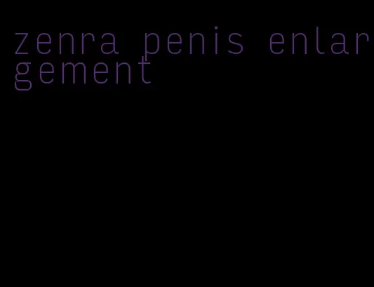 zenra penis enlargement