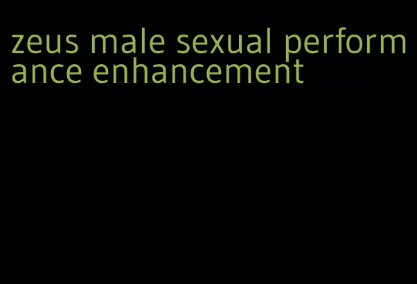 zeus male sexual performance enhancement