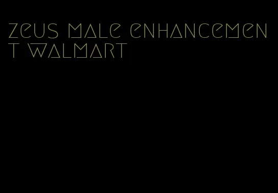 zeus male enhancement walmart