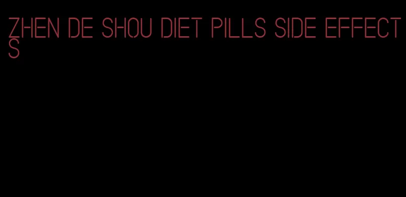 zhen de shou diet pills side effects