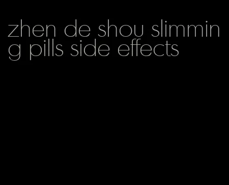 zhen de shou slimming pills side effects