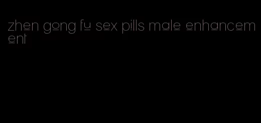 zhen gong fu sex pills male enhancement